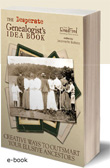 The Desperate Genealogist's Idea Book: Creative Ways to Outsmart Your Elusive Ancestors